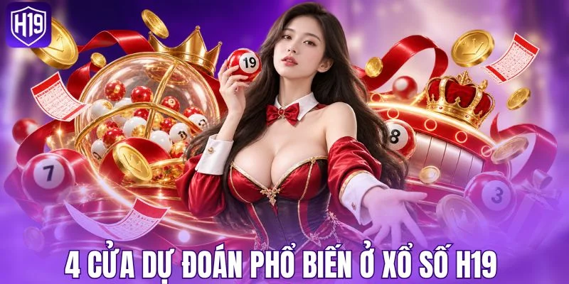 4 cửa dự đoán phổ biến ở xổ số H19 