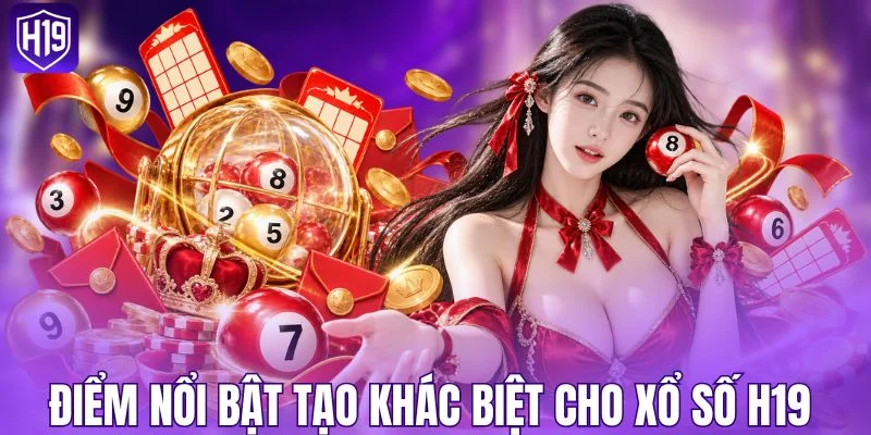 Điểm nổi bật tạo khác biệt cho xổ số H19 