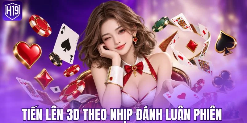 Tiến Lên 3D theo nhịp đánh luân phiên